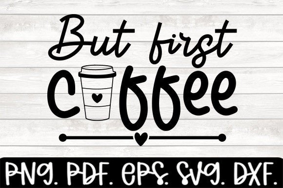 But First Coffee Funny Drinking Svg Graphics for Crafts