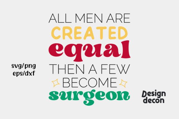 Created Equal Funny Surgeon Graphics for Crafts