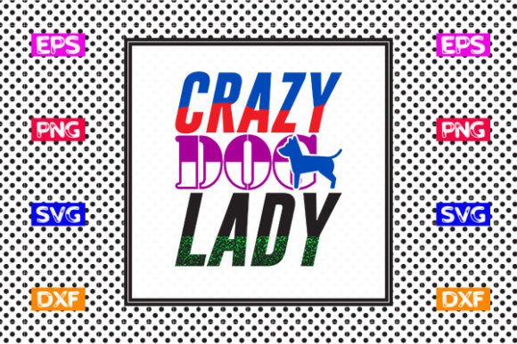 Funny Mom SVG Design- Crazy Dog Lady Graphics for Crafts