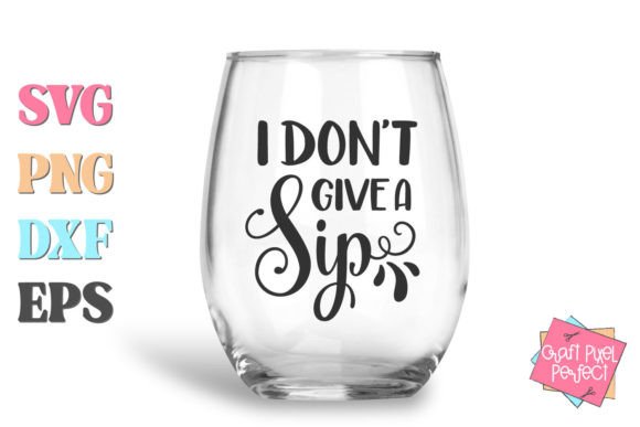 I Don’t Give a Sip Funny Wine Graphics