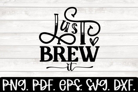 Just Brew It Funny Coffee Svg Graphics for Crafts