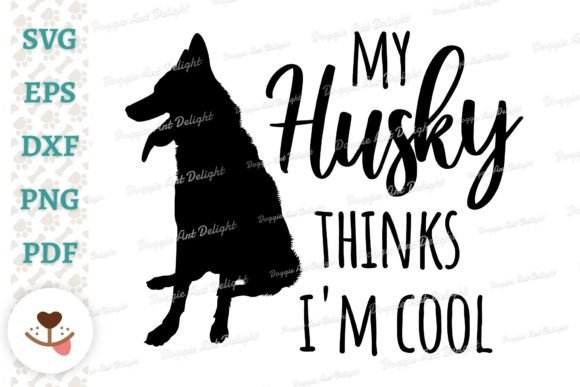 My Husky Thinks I’m Cool - Graphics for Crafts