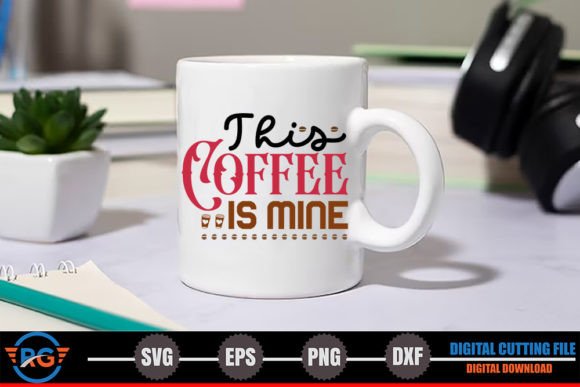 This Coffee is Mine SVG for Crafts and Graphics